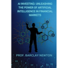 AI Investing: Unleashing the Power of Artificial Intelligence in Financial Markets - Paperback