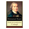 Kritik der praktischen Vernunft: Die Theorie der Moralbegründung (Praktische Philosophie), auch als die zweite Kritik (nach der Kritik der reinen Vern - Paperback
