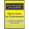 DAYTRADING y SCALPING: Opera como los profesionales y consigue rentabilidades hasta 200% en poco tiempo - Paperback