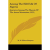 Among The Hill Folk Of Algeria: Journeys Among The Shawia Of The Aures Mountains (1921) - Paperback