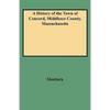 History of the Town of Concord, Middlesex County, Massachusetts - Paperback