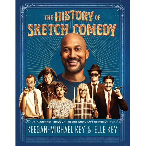 The History of Sketch Comedy: A Journey Through the Art and Craft of Humor - Hardcover