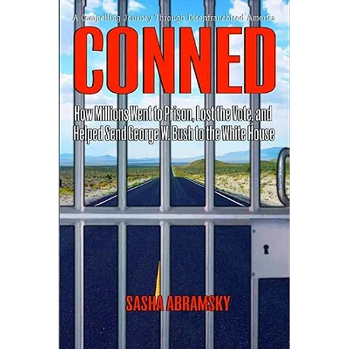 Conned: How Millions Went to Prison, Lost the Vote, and Helped Send George W. Bush to the White House - Hardcover