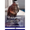 Falconry: Its Claims, History, and Practices - Hunting with Birds of Prey - Paperback