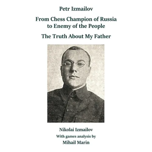 Petr Izmailov: From Chess Champion of Russia to Enemy of the People: The Truth About My Father - Paperback