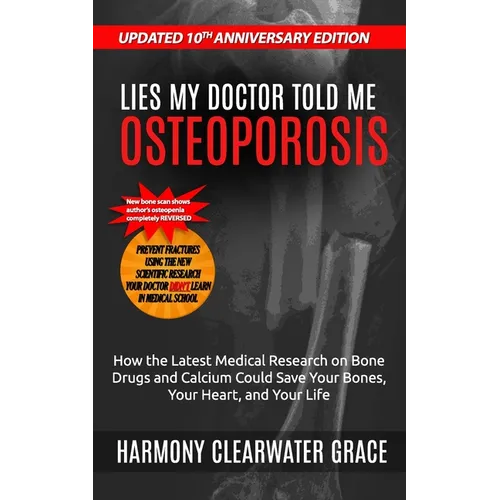 Lies My Doctor Told Me: Osteoporosis: Updated 10th Anniversary Edition: How the Latest Medical Research on Bone Drugs and Calcium Could Save Your Bone - Paperback