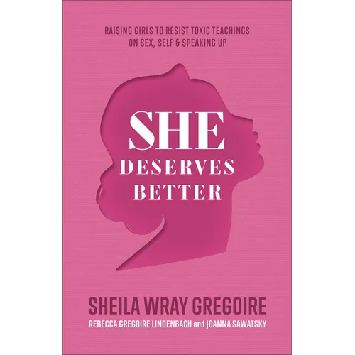 She Deserves Better: Raising Girls to Resist Toxic Teachings on Sex, Self, and Speaking Up - Paperback