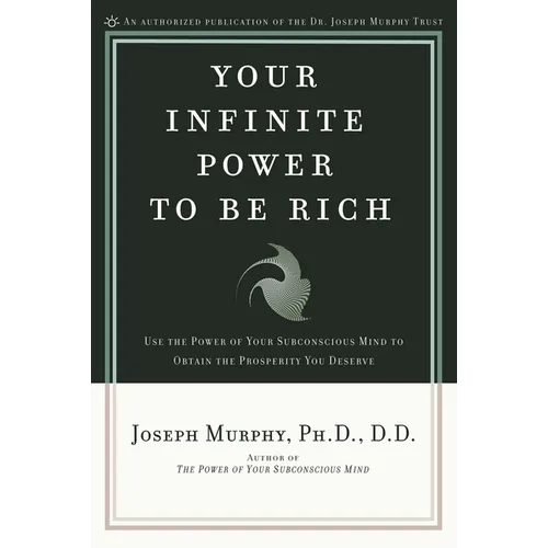 Your Infinite Power to Be Rich: Use the Power of Your Subconscious Mind to Obtain the Prosperity You Deserve - Paperback