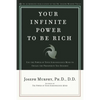Your Infinite Power to Be Rich: Use the Power of Your Subconscious Mind to Obtain the Prosperity You Deserve - Paperback