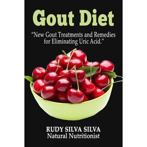 Gout Diet: New Gout Treatments and Remedies for Eliminating Uric Acid - Paperback