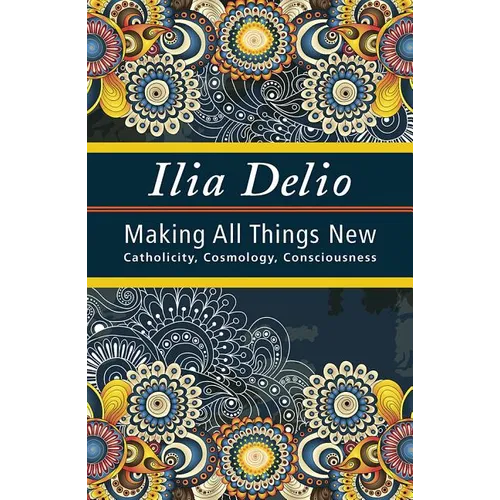 Making All Things New: Catholicity, Cosmology, Consciousness - Paperback
