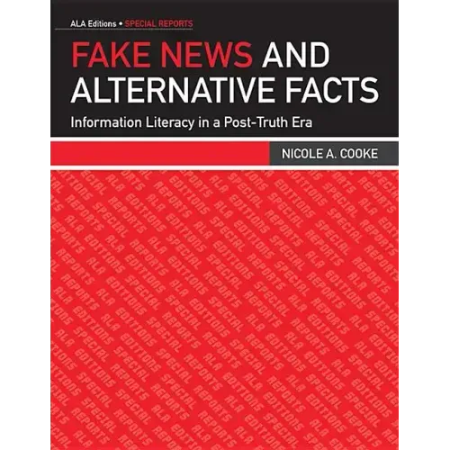 Fake News and Alternative Facts: Information Literacy in a Post-Truth Era - Paperback