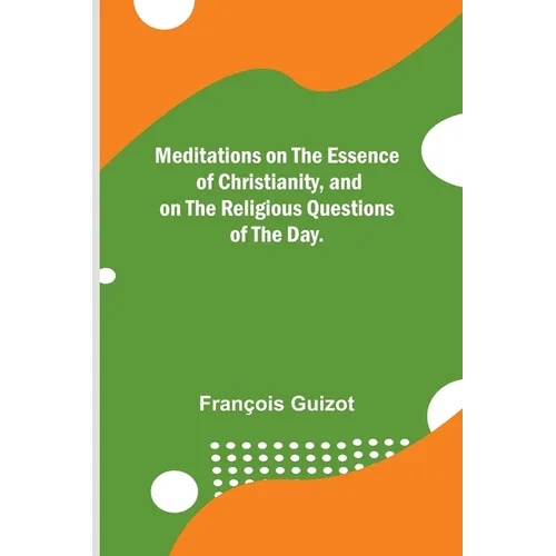 Meditations on the Essence of Christianity, and on the Religious Questions of the Day. - Paperback