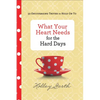 What Your Heart Needs for the Hard Days: 52 Encouraging Truths to Hold on to - Hardcover