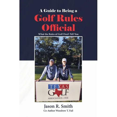 A Guide to Being a Golf Rules Official: What the Rules of Golf Don't Tell You - Paperback