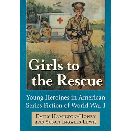 Girls to the Rescue: Young Heroines in American Series Fiction of World War I - Paperback