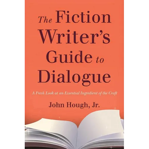 The Fiction Writer's Guide to Dialogue: A Fresh Look at an Essential Ingredient of the Craft - Paperback