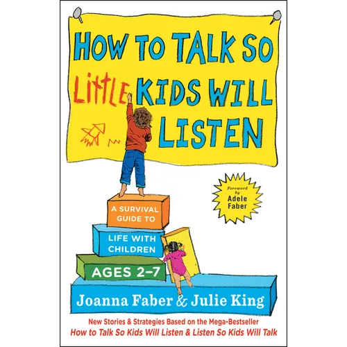 How to Talk So Little Kids Will Listen: A Survival Guide to Life with Children Ages 2-7 - Paperback