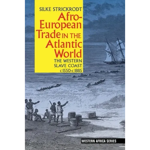 Afro-European Trade in the Atlantic World: The Western Slave Coast, C. 1550- C. 1885 - Paperback