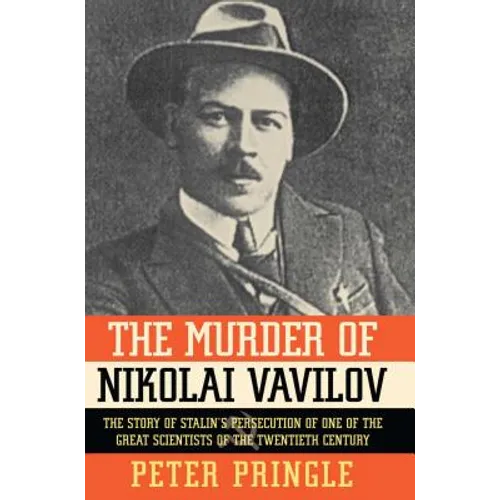 The Murder of Nikolai Vavilov: The Story of Stalin's Persecution of One of the Gr - Paperback