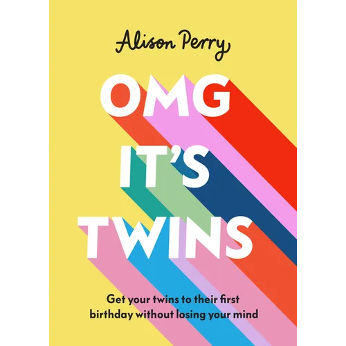 Omg It's Twins!: Get Your Twins to Their First Birthday Without Losing Your Mind - Hardcover