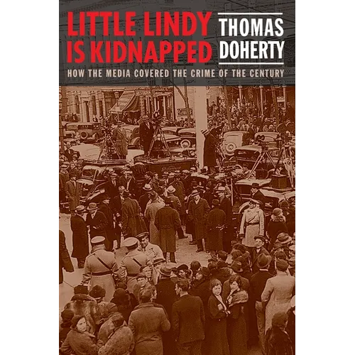 Little Lindy Is Kidnapped: How the Media Covered the Crime of the Century - Hardcover
