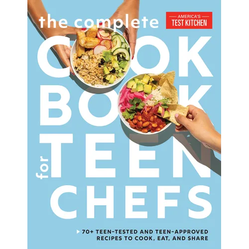 The Complete Cookbook for Teen Chefs: 70+ Teen-Tested and Teen-Approved Recipes to Cook, Eat and Share - Hardcover