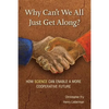 Why Can't We All Just Get Along?: How Science Can Enable A More Cooperative Future. - Paperback