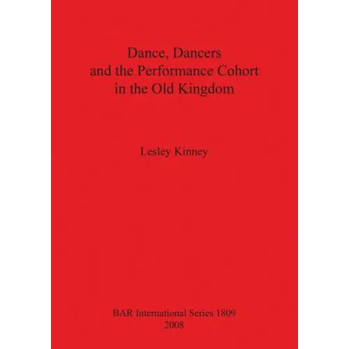 Dance, Dancers and the Performance Cohort in the Old Kingdom Bar Is1809 - Paperback