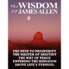 The Wisdom of James Allen: The Path to Prosperity, the Master of Desitiny, the Way of Peace, Entering the Kingdom, Above Life's Turmoil - Paperback