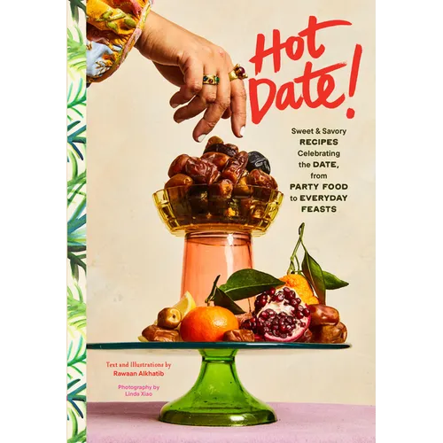 Hot Date!: Sweet & Savory Recipes Celebrating the Date, from Party Food to Everyday Feasts - Hardcover