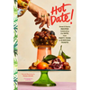 Hot Date!: Sweet & Savory Recipes Celebrating the Date, from Party Food to Everyday Feasts - Hardcover