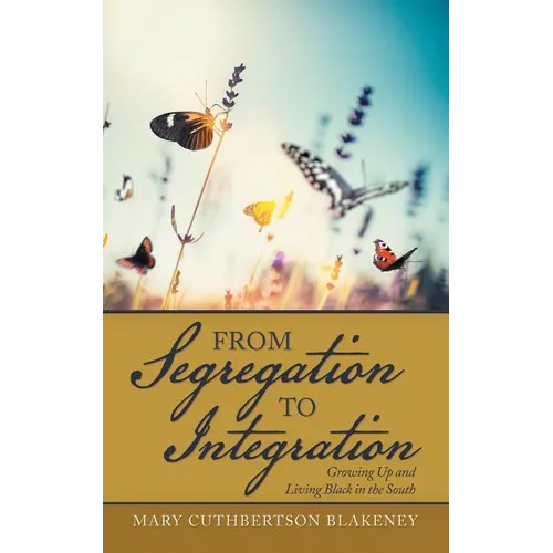 From Segregation to Integration: Growing up and Living Black in the South - Paperback