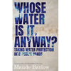 Whose Water Is It, Anyway?: Taking Water Protection Into Public Hands - Paperback