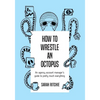 How to Wrestle an Octopus: an agency account manager's guide to pretty much everything - Paperback