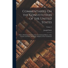 Commentaries On the Constitution of the United States: With a Preliminary Review of the Constitutional History of the Colonies and States, Before the - Hardcover