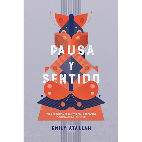 Pausa y Sentido: Guía práctica para vivir con propósito y encontrar la plenitud - Paperback