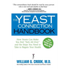 The Yeast Connection Handbook: How Yeasts Can Make You Feel "Sick All Over" and the Steps You Need to Take to Regain Your Health - Paperback