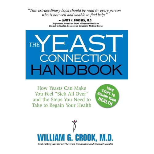 The Yeast Connection Handbook: How Yeasts Can Make You Feel "Sick All Over" and the Steps You Need to Take to Regain Your Health - Paperback