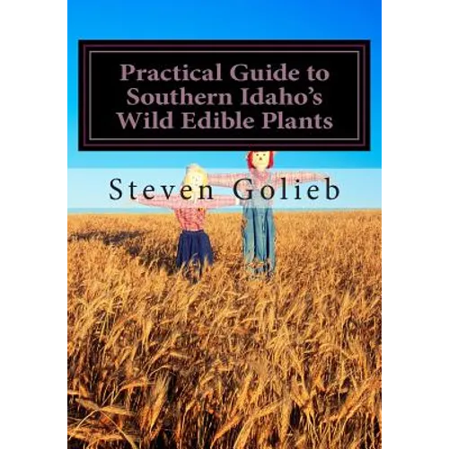 Practical Guide to Southern Idaho's Wild Edible Plants: A Survival Guide - Paperback