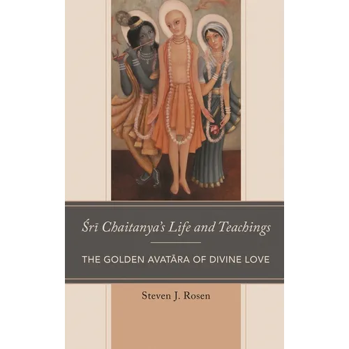 Sri Chaitanya's Life and Teachings: The Golden Avatara of Divine Love - Paperback