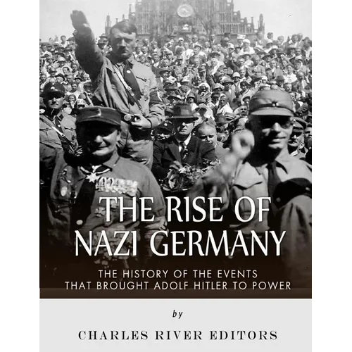 The Rise of Nazi Germany: The History of the Events that Brought Adolf Hitler to Power - Paperback