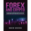 Forex and Cryptocurrency: The Ultimate Guide to Trading Forex and Cryptos. How to Make Money Online By Trading Forex and Cryptos in 2020. - Paperback