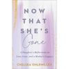 Now That She's Gone: A Daughter's Reflections on Loss, Love, and a Mother's Legacy - Paperback