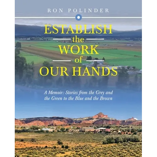 Establish the Work of Our Hands: A Memoir: Stories from the Grey and the Green to the Blue and the Brown - Paperback