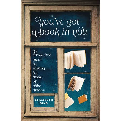 You've Got a Book in You: A Stress-Free Guide to Writing the Book of Your Dreams - Paperback