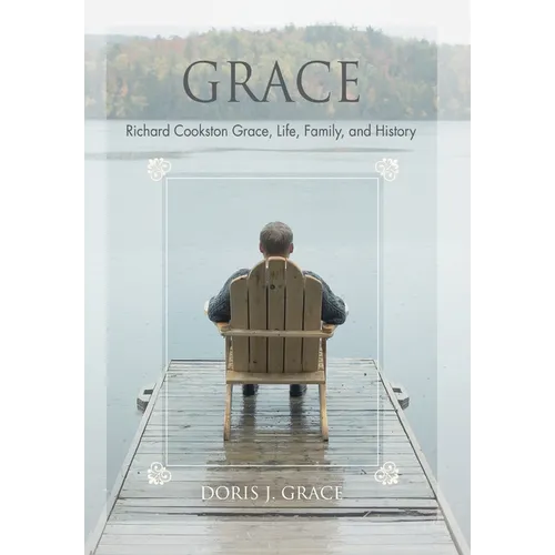 Grace: Richard Cookston Grace, Life, Family, and History - Hardcover