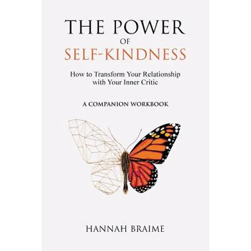 The Power of Self-Kindness (A Companion Workbook): How to Transform Your Relationship with Your Inner Critic - Paperback