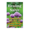 Healing Salve: Homemade Recipes Of Herbal Balms And Salves - Paperback