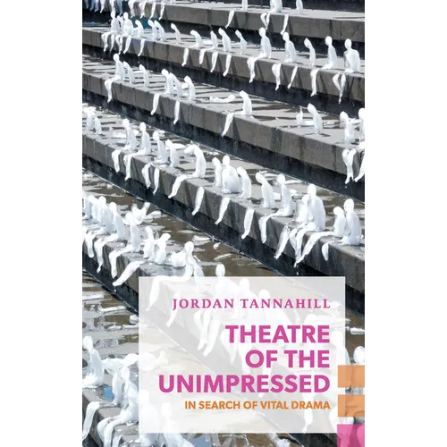 Theatre of the Unimpressed: In Search of Vital Drama - Paperback